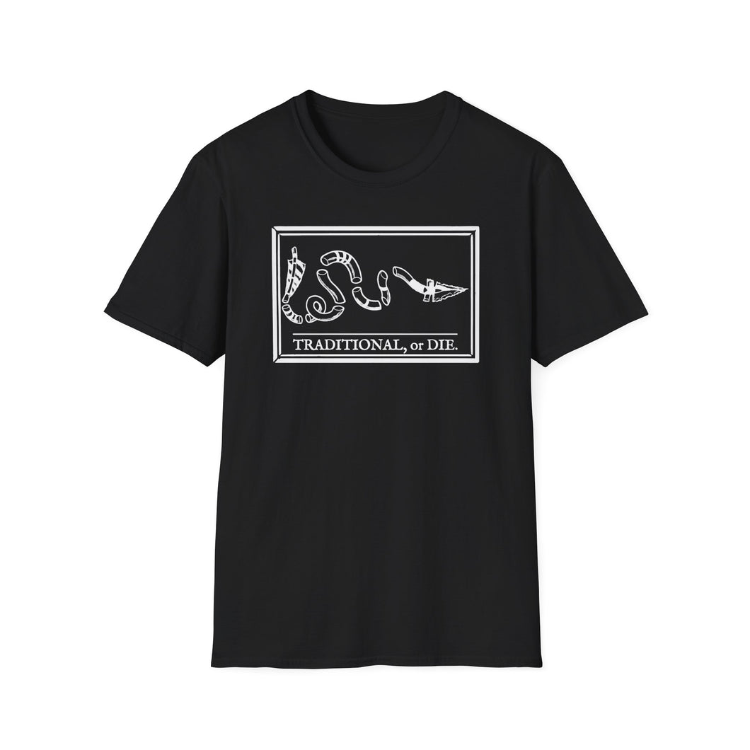 Traditional or Die - T Shirt